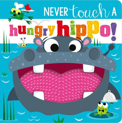 Never Touch A Hungry Hippo!- Touch & Feel Book